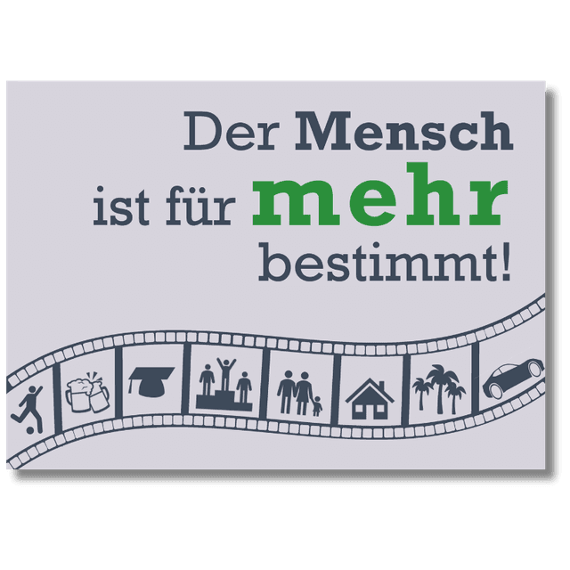 Der Mensch ist für mehr bestimmt