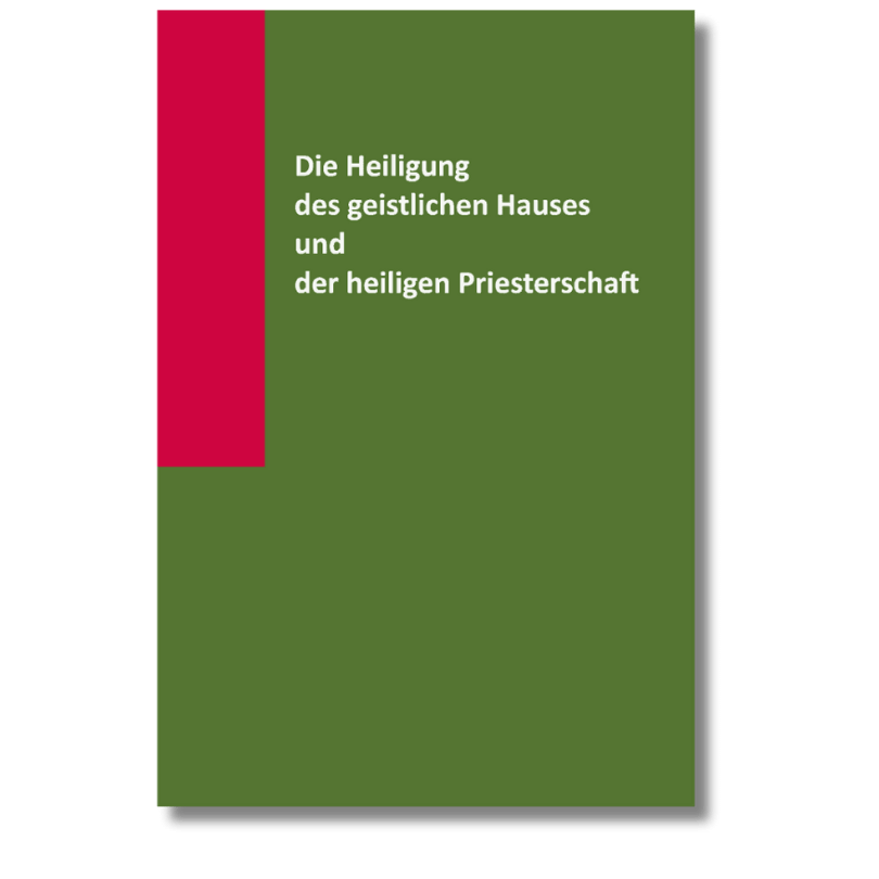 Die Heiligung des geistlichen Hauses und der heiligen Priesterschaft